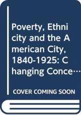 9780521257831-0521257832-Poverty, Ethnicity and the American City, 1840–1925: Changing Conceptions of the Slum and Ghetto (Cambridge Studies in Historical Geography, Series Number 13)