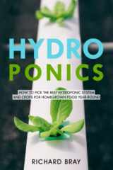 9781718043756-1718043759-Hydroponics: How to Pick the Best Hydroponic System and Crops for Homegrown Food Year-Round (Urban Homesteading)