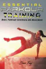 9781925979282-1925979288-Essential Parkour Training: Basic Parkour Strength and Movement (Survival Fitness)