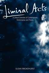 9780304705863-0304705861-Liminal Acts: A Critical Overview of Contemporary Performance and Theory