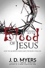 9781939992468-193999246X-Nothing but the Blood of Jesus: How the Sacrifice of Jesus Saves the World from Sin