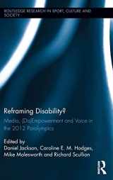 9781138797239-1138797235-Reframing Disability?: Media, (Dis)Empowerment, and Voice in the 2012 Paralympics (Routledge Research in Sport, Culture and Society)