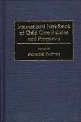 9780313268663-0313268665-International Handbook of Child Care Policies and Programs