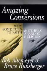 9781573921473-1573921475-Amazing Conversions: Why Some Turn to Faith & Others Abandon Religion