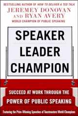 9780071831048-0071831045-Speaker, Leader, Champion: Succeed at Work Through the Power of Public Speaking, featuring the prize-winning speeches of Toastmasters World Champions