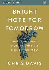 9780310134237-0310134234-Bright Hope for Tomorrow Video Study: How Anticipating Jesus’ Return Gives Strength for Today