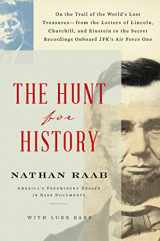 9781501198908-1501198904-The Hunt for History: On the Trail of the World's Lost Treasures―from the Letters of Lincoln, Churchill, and Einstein to the Secret Recordings Onboard JFK's Air Force One