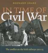 9781905172115-1905172117-In Time of Civil War: The Conflict on the Irish Railways 1922-23