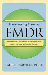 9780393317572-0393317579-Transforming Trauma: EMDR: The Revolutionary New Therapy for Freeing the Mind, Clearing the Body, and Opening the Heart