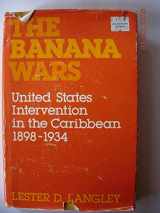 9780813115481-0813115485-The Banana Wars: United States Intervention in the Caribbean, 1898-1934