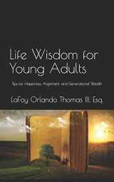 9781798128541-1798128543-Life Wisdom for Young Adults: Tips for Happiness, Alignment, and Generational Wealth