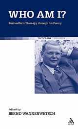 9780567032225-0567032221-Who am I?: Bonhoeffer's Theology through his Poetry (T&T Clark Theology)
