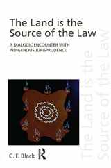 9780415497565-0415497566-The Land is the Source of the Law: A Dialogic Encounter with Indigenous Jurisprudence (Discourses of Law)