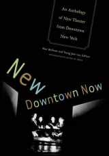 9780816647309-0816647305-New Downtown Now: An Anthology Of New Theater From Downtown New York