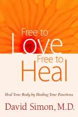 9780981964010-098196401X-Free to Love, Free to Heal: Heal Your Body by Healing Your Emotions