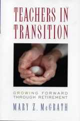 9781578862498-1578862493-Teachers in Transition: Growing Forward through Retirement