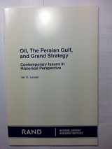 9780833011657-0833011650-Oil the Persian Gulf and Grand Strategy: Contemporary Issues in Historical Perspective/R4072 Cent-Com