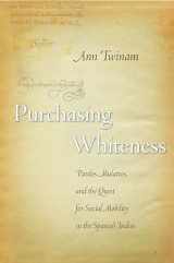 9780804750929-0804750920-Purchasing Whiteness: Pardos, Mulattos, and the Quest for Social Mobility in the Spanish Indies