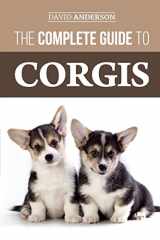 9781987697483-1987697480-The Complete Guide to Corgis: Everything to Know About Both the Pembroke Welsh and Cardigan Welsh Corgi Dog Breeds