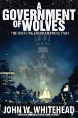 9781590799758-1590799755-A Government of Wolves: The Emerging American Police State