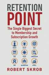 9781735397306-173539730X-Retention Point: The Single Biggest Secret to Membership and Subscription Growth for Associations, SAAS, Publishers, Digital Access, Subscription and Membership and Subscription-Based Businesses