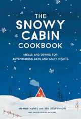 9781579659455-1579659454-The Snowy Cabin Cookbook: Meals and Drinks for Adventurous Days and Cozy Nights