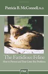 9781891767043-1891767046-The Fastidious Feline: How to Prevent and Treat Litter Box Problems