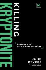 9781937558116-1937558118-Killing Kryptonite: Destroy What Steals Your Strength
