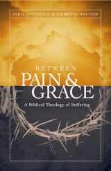 9780802409676-0802409679-Between Pain and Grace: A Biblical Theology of Suffering