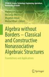 9783031393334-3031393333-Algebra without Borders – Classical and Constructive Nonassociative Algebraic Structures: Foundations and Applications (STEAM-H: Science, Technology, Engineering, Agriculture, Mathematics & Health)