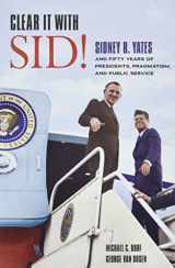 9780252086755-0252086759-Clear It with Sid!: Sidney R. Yates and Fifty Years of Presidents, Pragmatism, and Public Service