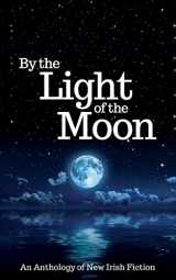 9781908943521-1908943521-By the Light of the Moon: An Anthology of New Irish Fiction