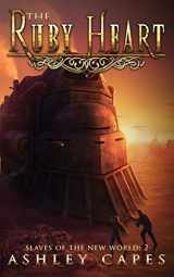 9780648395706-0648395707-The Ruby Heart: A Steampunk Adventure (Slaves of the New World)