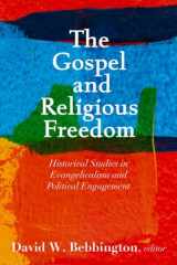 9781481319300-1481319302-The Gospel and Religious Freedom: Historical Studies in Evangelicalism and Political Engagement