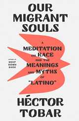 9780374609900-037460990X-Our Migrant Souls: A Meditation on Race and the Meanings and Myths of “Latino”