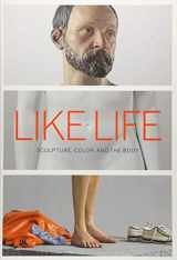 9781588396440-1588396444-Like Life: Sculpture, Color, and the Body