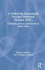 9780367545970-0367545977-A Primer for Emotionally Focused Individual Therapy (EFIT): Cultivating Fitness and Growth in Every Client