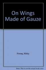 9780688059460-0688059465-On Wings Made of Gauze