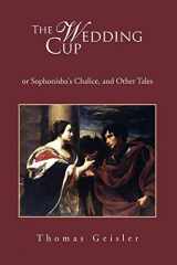 9781450054317-1450054315-The Wedding Cup: or Sophonisba's Chalice, and Other Tales