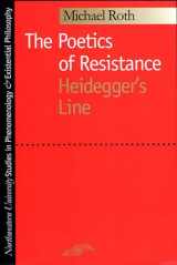 9780810113183-081011318X-The Poetics of Resistance: Heidegger's Line (Studies in Phenomenology and Existential Philosophy)