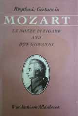 9780226014036-0226014037-Rhythmic Gesture in Mozart: Le Nozze Di Figaro and Don Giovanni
