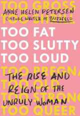 9780399576850-0399576851-Too Fat, Too Slutty, Too Loud: The Rise and Reign of the Unruly Woman