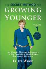 9781723485527-1723485527-The Secret Method for Growing Younger: My Journey Through Alzheimer's to the Fountain of Youth Using the Law of Attraction