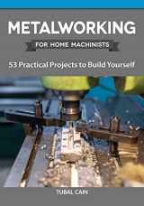 9781497101722-1497101727-Metalworking for Home Machinists: 53 Practical Projects to Build Yourself (Fox Chapel Publishing) How to Make Clamps, Vices, Jigs, Fixtures, Lathe Projects, & Other Ancillary Devices for Your Workshop
