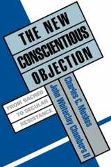 9780195079555-0195079558-The New Conscientious Objection: From Sacred to Secular Resistance