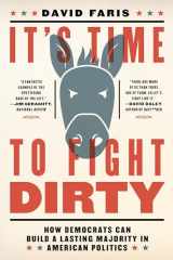 9781612196954-1612196950-It's Time to Fight Dirty: How Democrats Can Build a Lasting Majority in American Politics