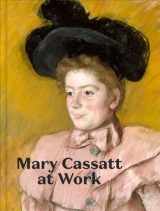 9780876333044-0876333048-Mary Cassatt at Work