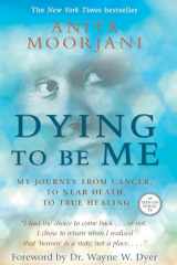 9781401937539-1401937535-Dying to Be Me: My Journey from Cancer, to Near Death, to True Healing