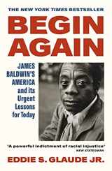 9781529114300-1529114306-Begin Again: James Baldwin’s America and Its Urgent Lessons for Today
