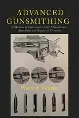 9781614279143-1614279144-Advanced Gunsmithing: A Manual of Instruction in the Manufacture, Alteration and Repair of Firearms